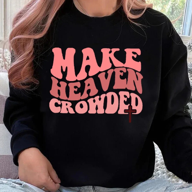 Make Heaven Crowded Sweatshirts